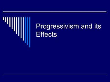 Progressivism and its Effects. What was Progressivism?  Massive reform movement in early 1900s  Waged war on monopolies, corruption, inefficiency, and.