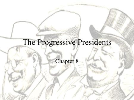 The Progressive Presidents