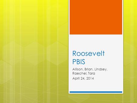 Roosevelt PBIS Allison, Brian, Lindsey, Raechel, Tara April 24, 2014.