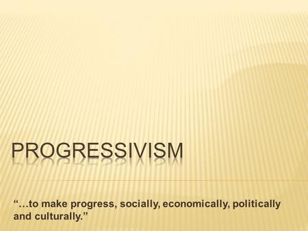 “…to make progress, socially, economically, politically and culturally.”