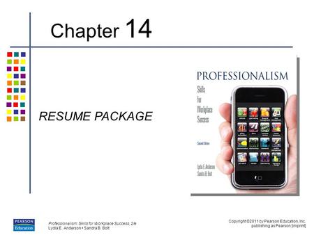 Copyright ©2011 by Pearson Education, Inc. publishing as Pearson [imprint] Professionalism: Skills for Workplace Success, 2/e Lydia E. Anderson Sandra.