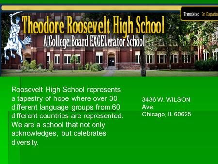 Roosevelt High School represents a tapestry of hope where over 30 different language groups from 60 different countries are represented. We are a school.