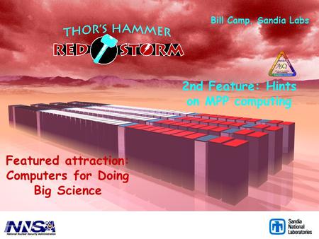 Featured attraction: Computers for Doing Big Science Bill Camp, Sandia Labs 2nd Feature: Hints on MPP computing.