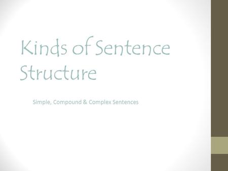 Kinds of Sentence Structure Simple, Compound & Complex Sentences.