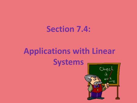 Section 7.4: Applications with Linear Systems. A hardware store orders a shipment of two types of hammers for $168. One type of hammer costs $3; the other.