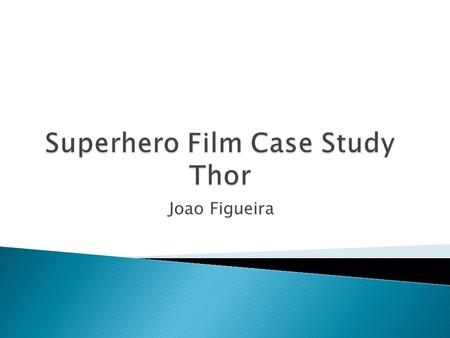 Joao Figueira.  Year of production: 2011  Director: Kenneth Branagh  Production companies: marvel studios  Distribution and exhibition: it was down.