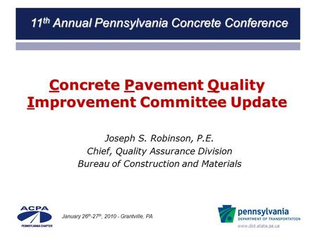 Www.dot.state.pa.us Concrete Pavement Quality Improvement Committee Update Joseph S. Robinson, P.E. Chief, Quality Assurance Division Bureau of Construction.