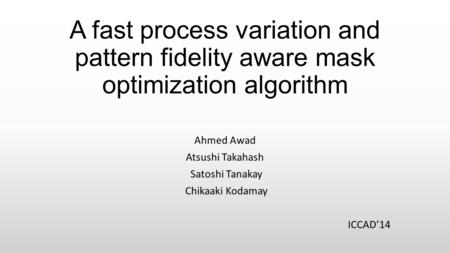 Ahmed Awad Atsushi Takahash Satoshi Tanakay Chikaaki Kodamay ICCAD’14