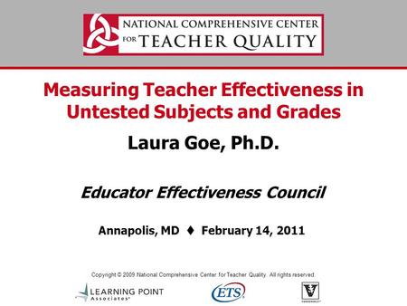 Copyright © 2009 National Comprehensive Center for Teacher Quality. All rights reserved. Measuring Teacher Effectiveness in Untested Subjects and Grades.