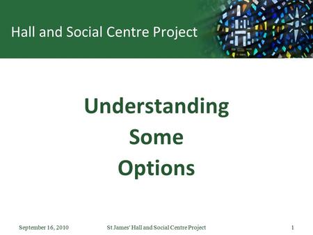 September 16, 2010St James' Hall and Social Centre Project1September 16, 2010St James' Hall and Social Centre Project1 Hall and Social Centre Project Understanding.