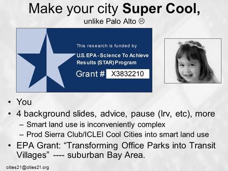 Make your city Super Cool, unlike Palo Alto  You 4 background slides, advice, pause (Irv, etc), more –Smart land use is inconveniently.