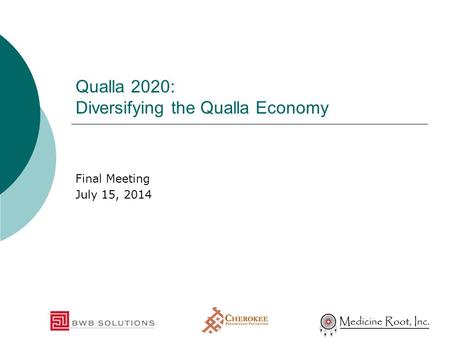 Qualla 2020: Diversifying the Qualla Economy Final Meeting July 15, 2014.