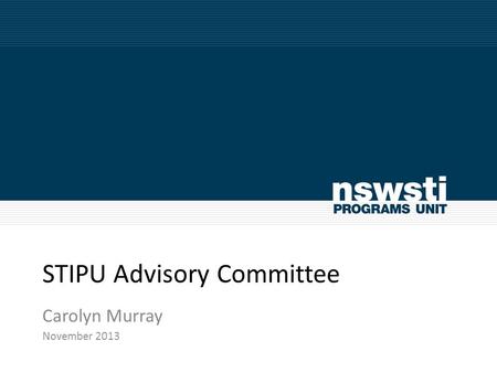 STIPU Advisory Committee Carolyn Murray November 2013.