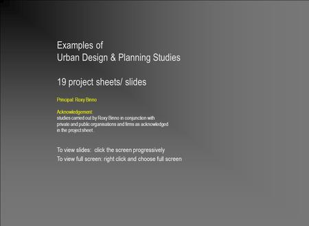 Planning Portfolio Roxy Binno 1 Examples of Urban Design & Planning Studies 19 project sheets/ slides Principal: Roxy Binno Acknowledgement: studies carried.