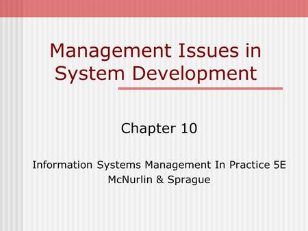 Management Issues in System Development Chapter 10 Information Systems Management In Practice 5E McNurlin & Sprague.