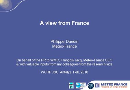 A view from France Philippe Dandin Météo-France On behalf of the PR to WMO, François Jacq, Météo-France CEO & with valuable inputs from my colleagues from.