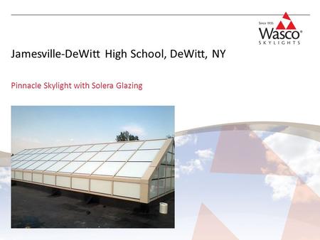 Jamesville-DeWitt High School, DeWitt, NY Pinnacle Skylight with Solera Glazing.