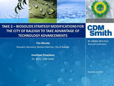 NC AWWA-WEA 93rd Annual Conference November 12, 2013 Tim Woody Resource Recovery Division Director, City of Raleigh Jonathan Treadway P.E, BCEE, CDM Smith.