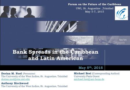 Forum on the Future of the Caribbean UWI, St. Augustine,Trinidad May 5-7, 2015 Dorian M. Noel (Presenter) The University of the West Indies, St. Augustine,