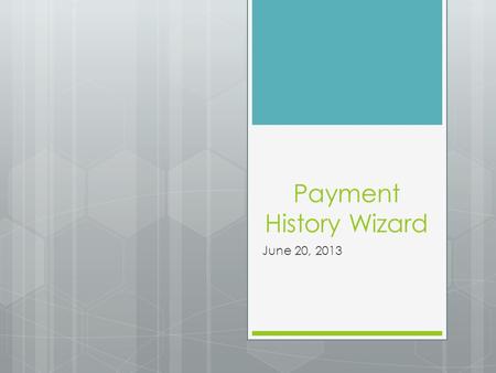 Payment History Wizard June 20, 2013. Payment History Wizard  Payment history can be entered in ACT 7 for prior years by using the Addback wizard. 