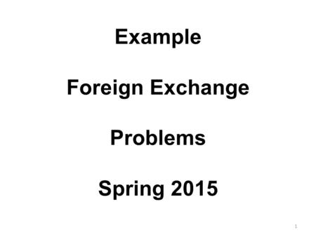 Example Foreign Exchange Problems Spring 2015 1. Transaction 1 – Sheepskins PURCHASE FUZZY SHOES of USA purchases sheepskins from Australia. FUZZY SHOES.