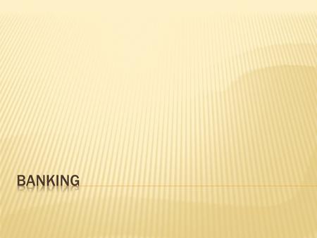  In order to stay competitive in today’s marketplace, banks and other financial institutions have expanded the range of services that they offer.  Four.