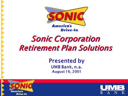 Sonic Corporation Retirement Plan Solutions Presented by UMB Bank, n.a. August 16, 2001.