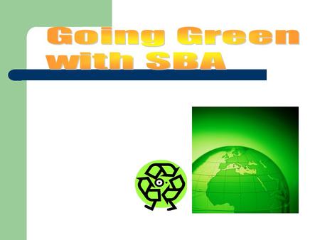 Presentation Objectives Introduce SBA Programs – 15 min. DVD Summarize SBA’s Environmental Policies Highlight the… – Energy Conservation Loan Program.