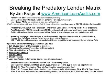 Breaking the Predatory Lender Matrix By Jim Krage of www.AmericanLoanAudits.comwww.AmericanLoanAudits.com Foreclosure Sales are Avalanching from Predatory.