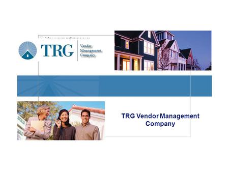 TRG Vendor Management Company. 1 Who We Are TRG Vendor Management Company We are a high-performance service operation that centrally manages mortgage.