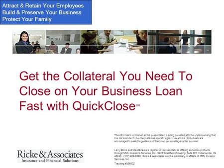 Attract & Retain Your Employees Build & Preserve Your Business Protect Your Family Larry Ricke and Mike Ricke are registered representatives offering securities.