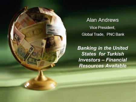 Alan Andrews Vice President, Global Trade,  PNC Bank