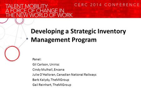 Developing a Strategic Inventory Management Program Panel: Gil Carlson, Unirisc Cindy Mulhall, Encana Julie O’Halloran, Canadian National Railways Barb.