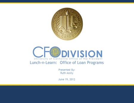 Lunch-n-Learn: Office of Loan Programs Presented By: Ruth Assily June 19, 2012.