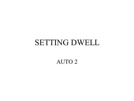 SETTING DWELL AUTO 2 DWELL TIME IN DEGREES THAT POINTS ARE ____________. MAXIMUM DWELL FOR A 4 CYLINDER? MAXIMUM DWELL FOR AN 8 CYLINDER? MAXIMUM DWELL.