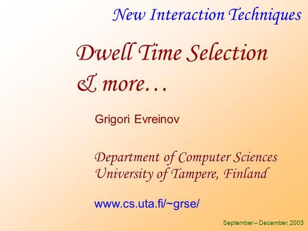 New Interaction Techniques Department of Computer Sciences University of Tampere, Finland September – December, 2003 Grigori Evreinov www.cs.uta.fi/~grse/