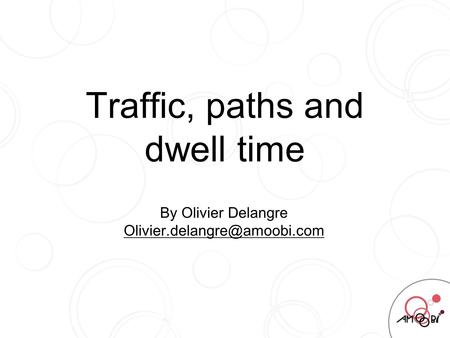 Traffic, paths and dwell time By Olivier Delangre