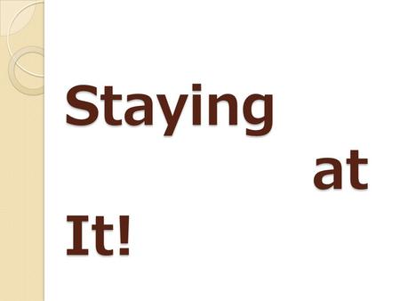 Staying at It!. Numbers Ch. 13:1-3, 25-33. Ch. 14: 1-9 English Standard Version (ESV) Spies Sent into Canaan 13 The L ORD spoke to Moses, saying, 2 “Send.