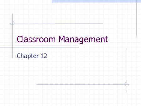 Classroom Management Chapter 12. Why is classroom management important? Effective classroom management correlates with high achievement. It increases.