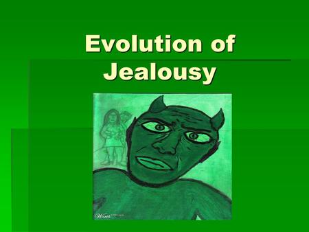 Evolution of Jealousy. What is Jealousy?  We’ve all experienced it …  Powerful and painful  An emotional state that is aroused by a perceived threat.