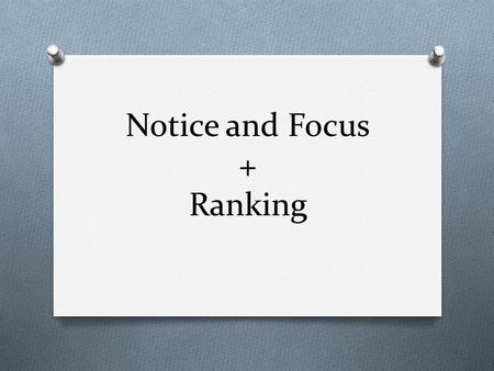 Notice and Focus + Ranking. SLOW DOWN O What do you notice? O What do you find most INTERESTING? O What do you find most STRANGE? O What do you find most.