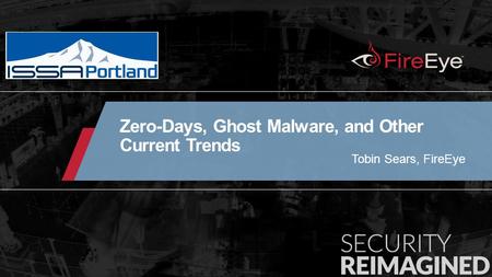 © 2014, FireEye, Inc. All rights reserved. 1 Tobin Sears, FireEye Zero-Days, Ghost Malware, and Other Current Trends.