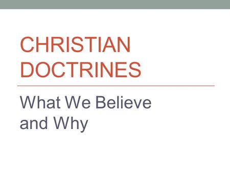 CHRISTIAN DOCTRINES What We Believe and Why. Omnipresence Just as God is infinite regarding time, he is infinite regarding space This is called omnipresence.