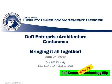 Department of Defense DoD Enterprise Architecture Conference Bringing it all together! June 24, 2012 Dennis E. Wisnosky DoD BMA CTO & Chief Architect DoD.