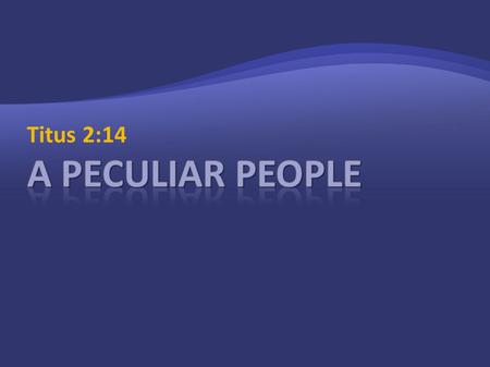 Titus 2:14. Who gave himself for us, that he might redeem us from all iniquity, and purify unto himself a peculiar people, zealous of good works. Titus.