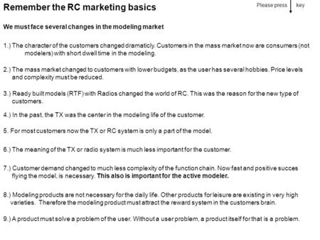 1.) The character of the customers changed dramaticly. Customers in the mass market now are consumers (not modelers) with short dwell time in the modeling.