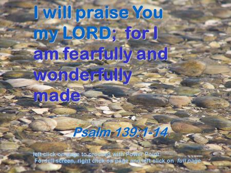 I will praise You my LORD; for I am fearfully and wonderfully made