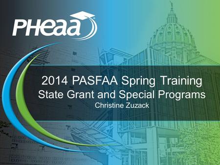 2014 PASFAA Spring Training State Grant and Special Programs Christine Zuzack.