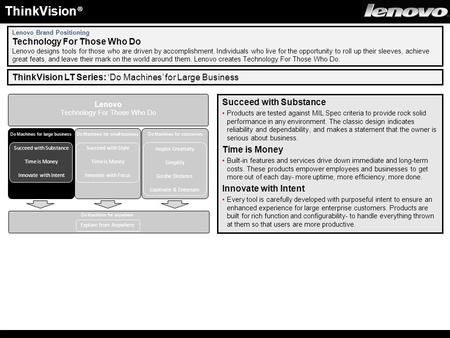 Lenovo Brand Positioning Technology For Those Who Do Lenovo designs tools for those who are driven by accomplishment. Individuals who live for the opportunity.