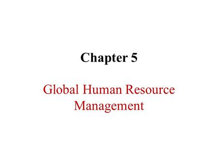 Chapter 5 Global Human Resource Management